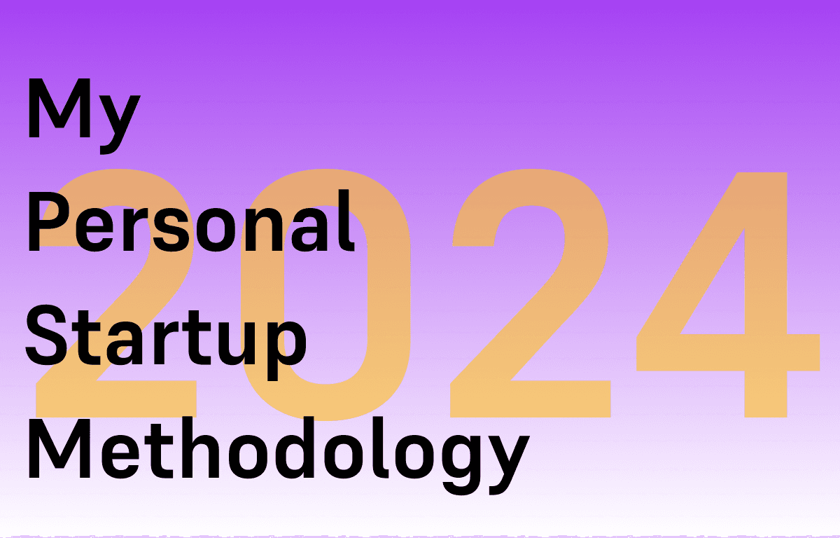 My Startup Methodology 2024